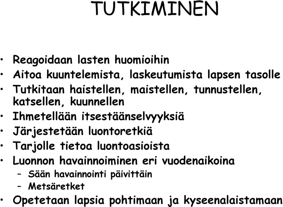 itsestäänselvyyksiä Järjestetään luontoretkiä Tarjolle tietoa luontoasioista Luonnon