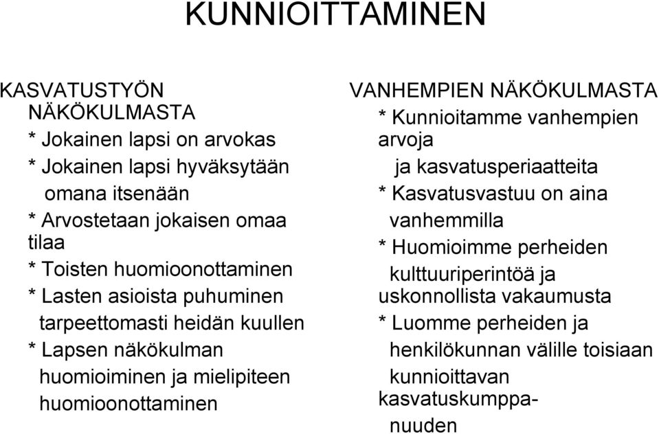 huomioonottaminen VANHEMPIEN NÄKÖKULMASTA * Kunnioitamme vanhempien arvoja ja kasvatusperiaatteita * Kasvatusvastuu on aina vanhemmilla *