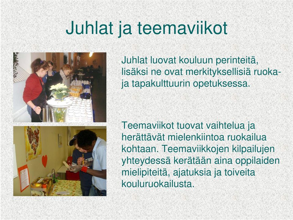 Teemaviikot tuovat vaihtelua ja herättävät mielenkiintoa ruokailua kohtaan.