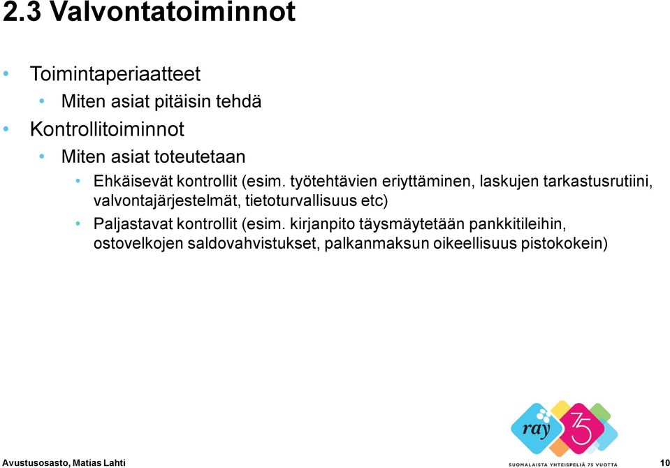 työtehtävien eriyttäminen, laskujen tarkastusrutiini, valvontajärjestelmät, tietoturvallisuus etc)