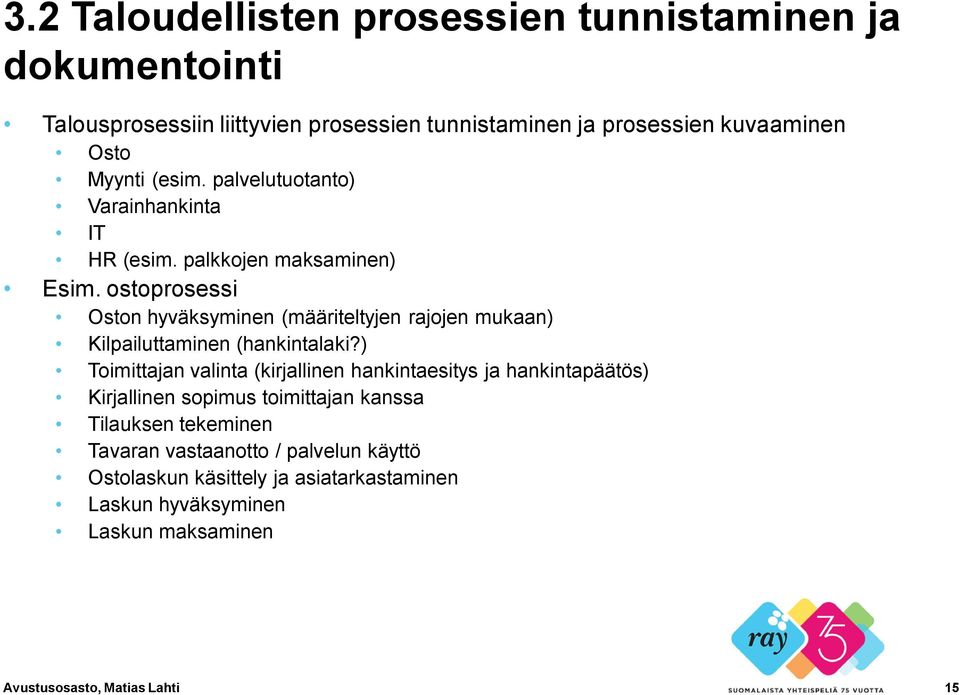 ostoprosessi Oston hyväksyminen (määriteltyjen rajojen mukaan) Kilpailuttaminen (hankintalaki?