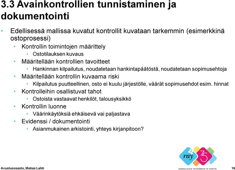 kontrollin kuvaama riski Kilpailutus puutteellinen, osto ei kuulu järjestölle, väärät sopimusehdot esim.