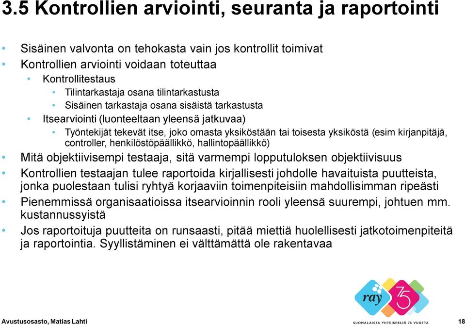 kirjanpitäjä, controller, henkilöstöpäällikkö, hallintopäällikkö) Mitä objektiivisempi testaaja, sitä varmempi lopputuloksen objektiivisuus Kontrollien testaajan tulee raportoida kirjallisesti