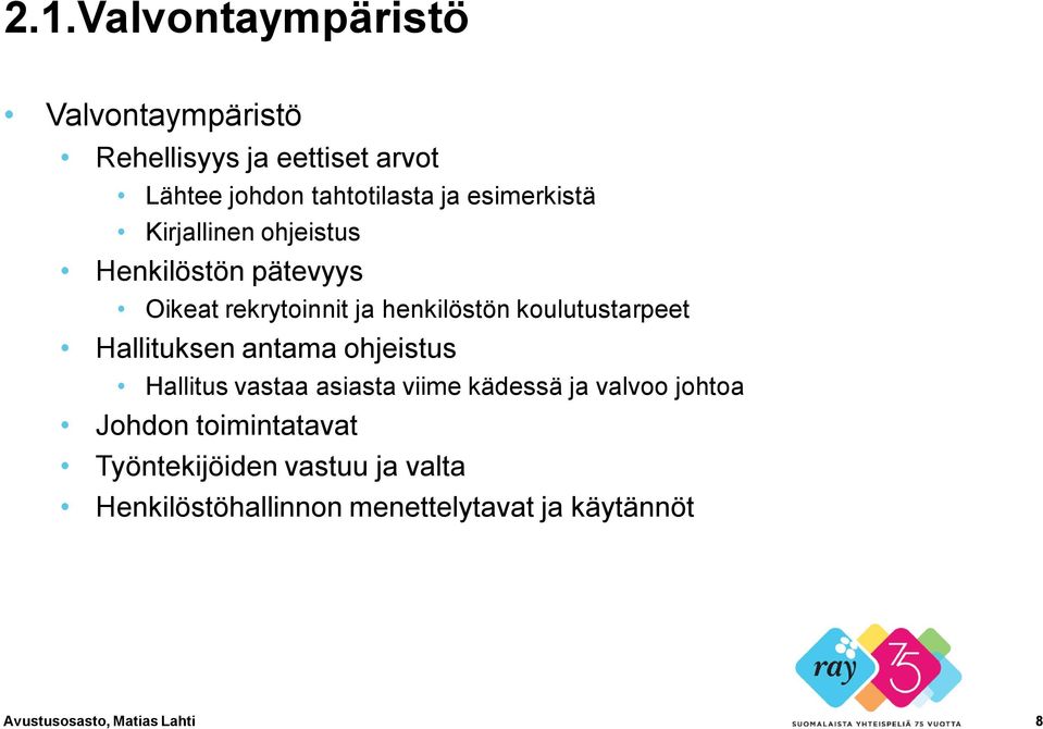 koulutustarpeet Hallituksen antama ohjeistus Hallitus vastaa asiasta viime kädessä ja valvoo johtoa