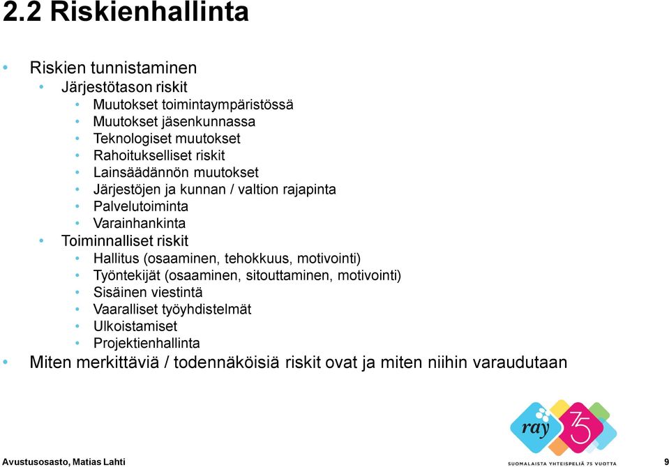 riskit Hallitus (osaaminen, tehokkuus, motivointi) Työntekijät (osaaminen, sitouttaminen, motivointi) Sisäinen viestintä Vaaralliset