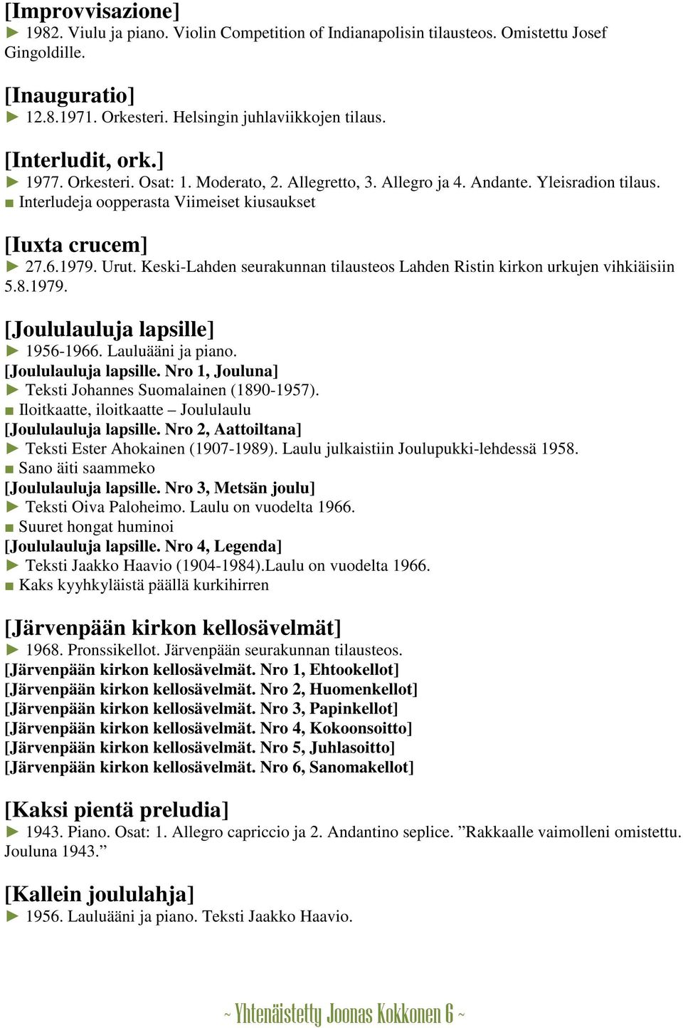 Keski-Lahden seurakunnan tilausteos Lahden Ristin kirkon urkujen vihkiäisiin 5.8.1979. [Joululauluja lapsille] 1956-1966. Lauluääni ja piano. [Joululauluja lapsille. Nro 1, Jouluna] Teksti Johannes Suomalainen (1890-1957).