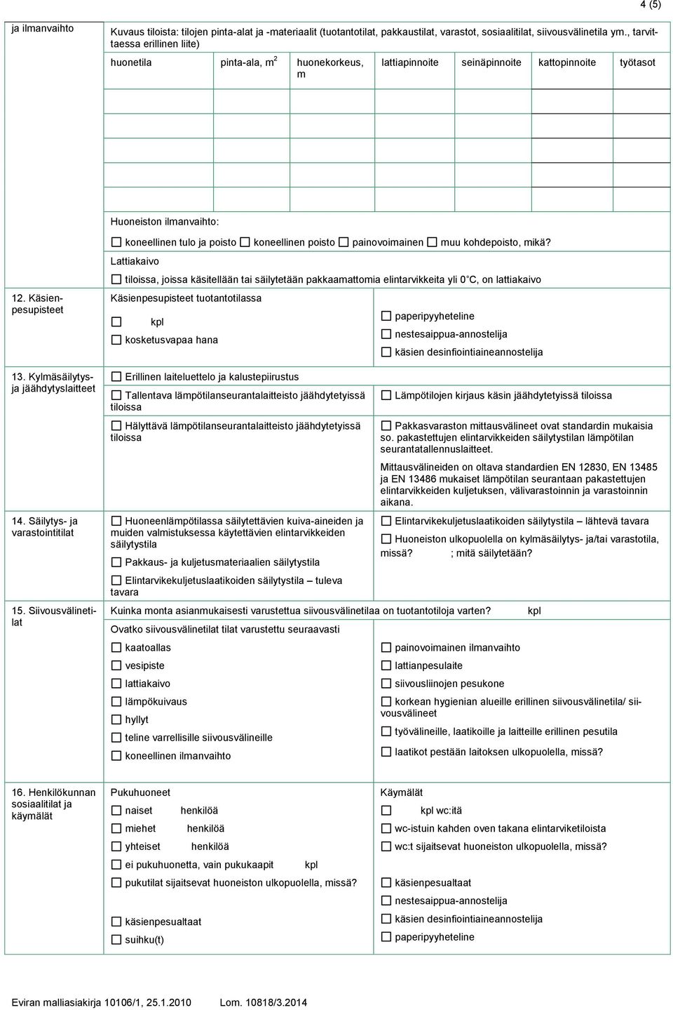 painovoimainen muu kohdepoisto, mikä? 12. Käsienpesupisteet 13. Kylmäsäilytysja jäähdytyslaitteet 14. Säilytys- ja varastointitilat 15.