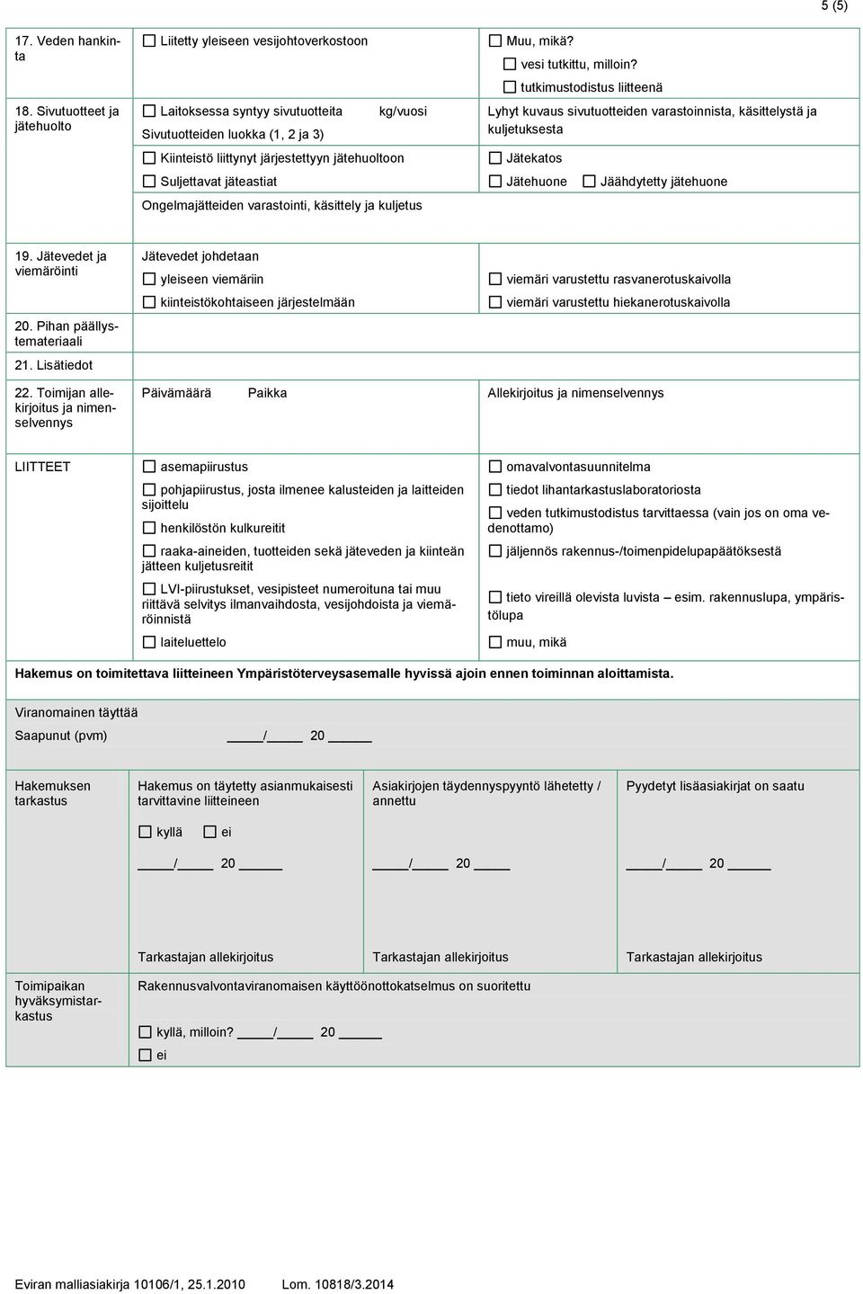 Suljettavat jäteastiat Ongelmajätteiden varastointi, käsittely ja kuljetus Muu, mikä? vesi tutkittu, milloin?