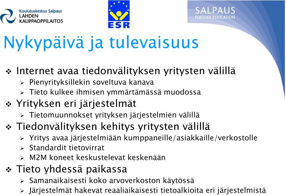 välillä Yritys avaa järjestelmiään kumppaneille/asiakkaille/verkostolle Standardit tietovirrat M2M koneet keskustelevat keskenään