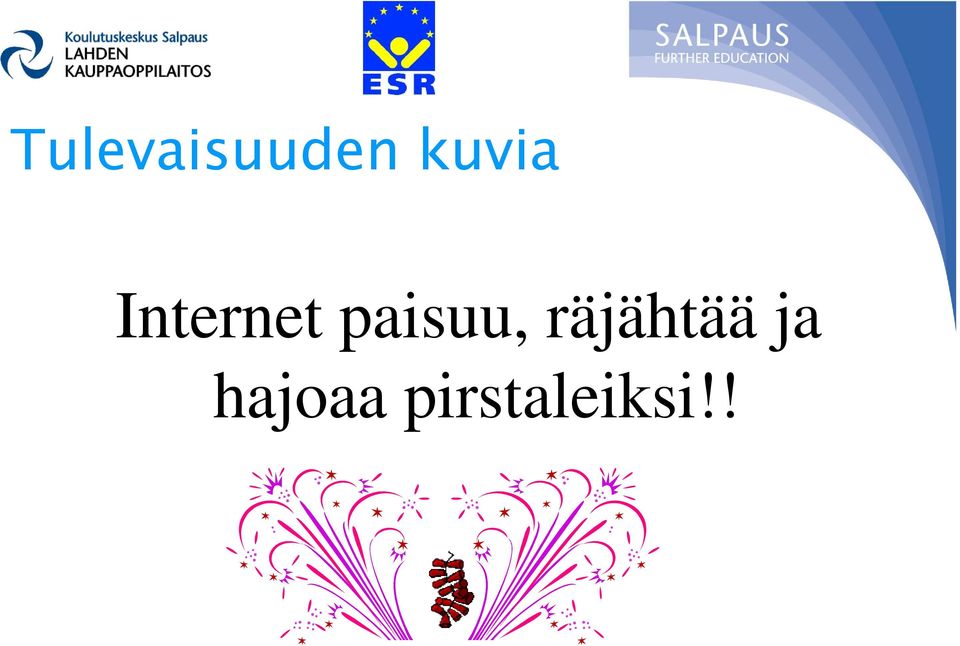 paisuu, räjähtää
