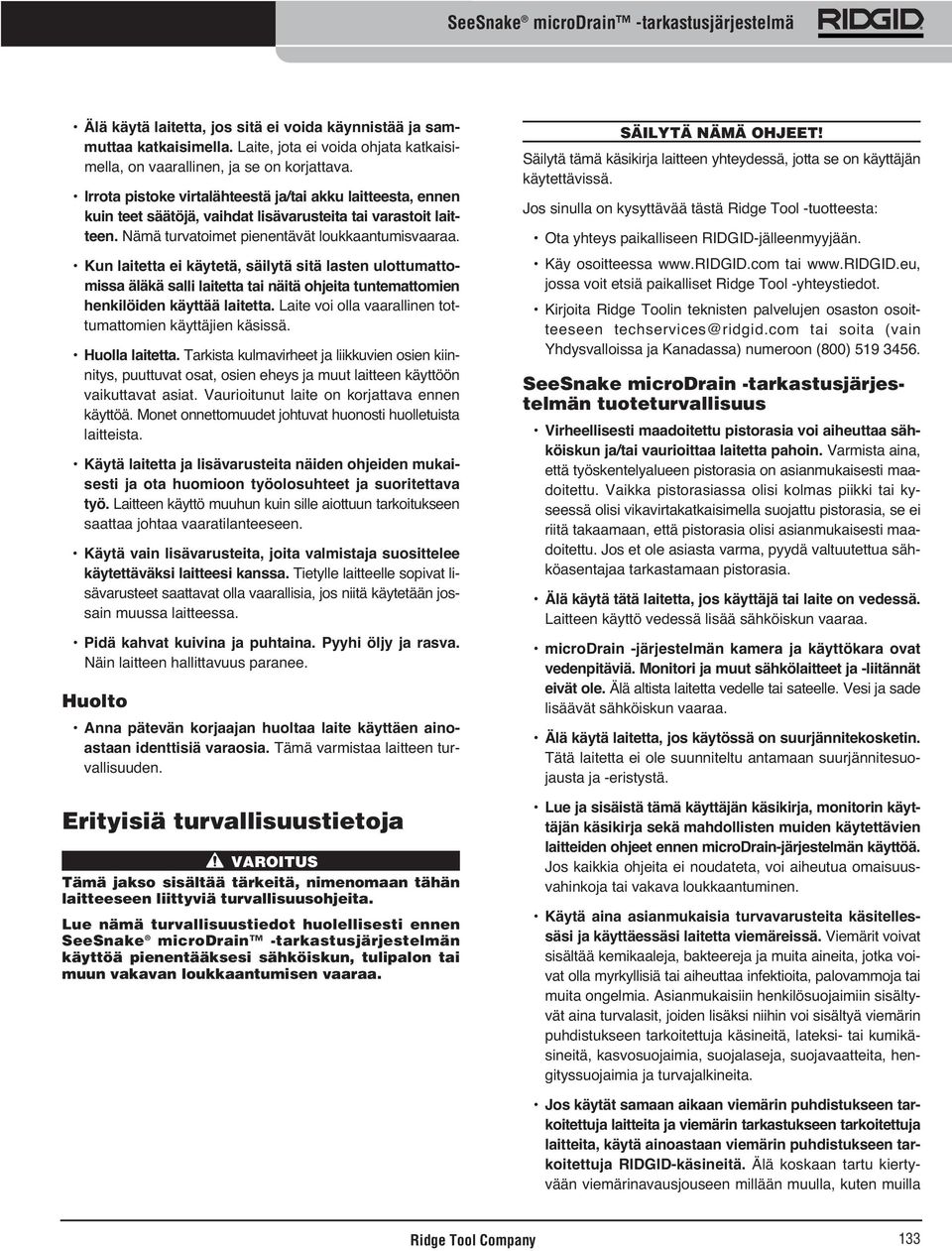 Kun laitetta ei käytetä, säilytä sitä lasten ulottumattomissa äläkä salli laitetta tai näitä ohjeita tuntemattomien henkilöiden käyttää laitetta.