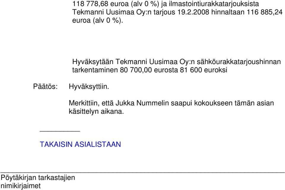 Hyväksytään Tekmanni Uusimaa Oy:n sähköurakkatarjoushinnan tarkentaminen 80 700,00