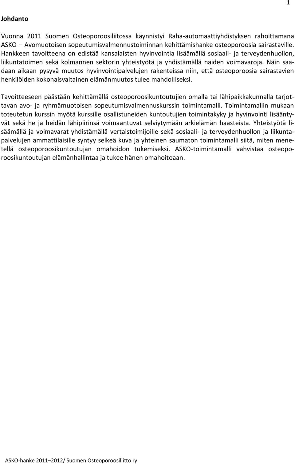 Näin saadaan aikaan pysyvä muutos hyvinvointipalvelujen rakenteissa niin, että osteoporoosia sairastavien henkilöiden kokonaisvaltainen elämänmuutos tulee mahdolliseksi.