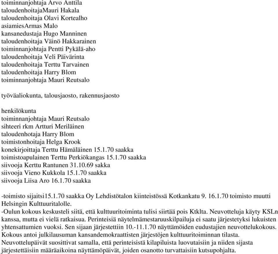 toiminnanjohtaja Mauri Reutsalo sihteeri rkm Artturi Meriläinen taloudenhotaja Harry Blom toimistonhoitaja Helga Krook konekirjoittaja Terttu Hämäläinen 15