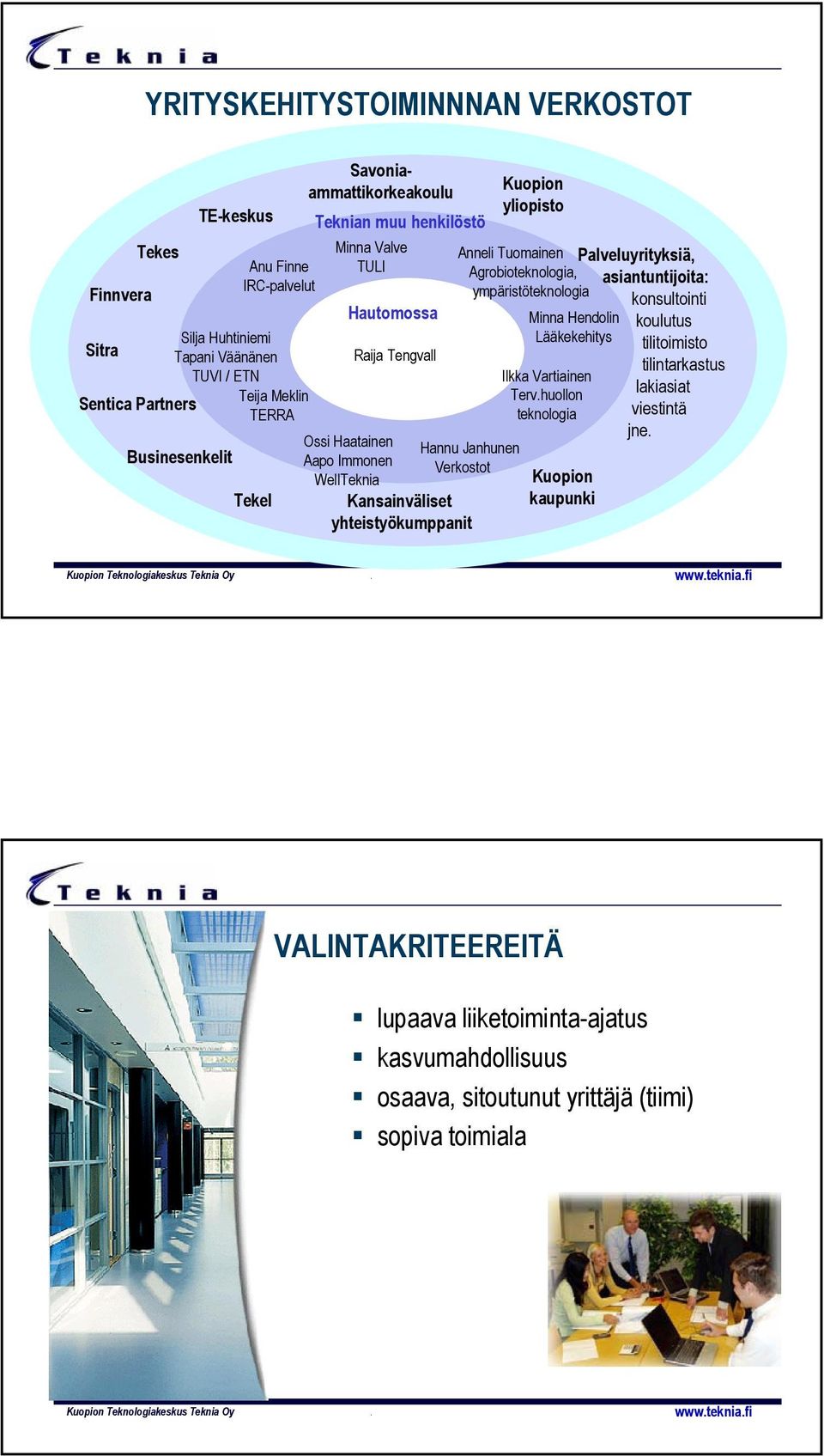 Agrobioteknologia, asiantuntijoita: ympäristöteknologia konsultointi Minna Hendolin koulutus Lääkekehitys tilitoimisto tilintarkastus Ilkka Vartiainen Tervhuollon lakiasiat teknologia