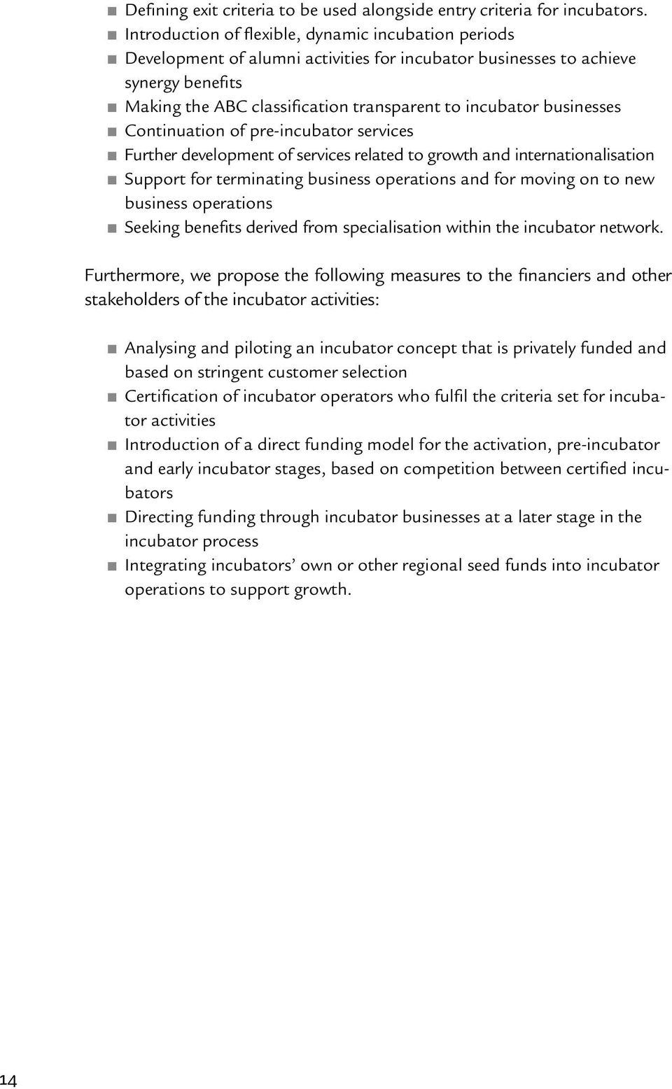 businesses n Continuation of pre-incubator services n Further development of services related to growth and internationalisation n Support for terminating business operations and for moving on to new