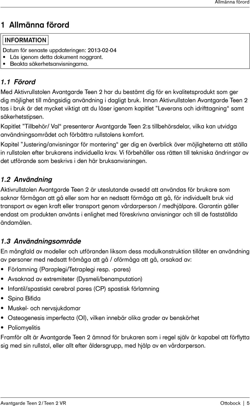 Kapitlet Tillbehör/ Val presenterar Avantgarde Teen 2:s tillbehörsdelar, vilka kan utvidga användningsområdet och förbättra rullstolens komfort.