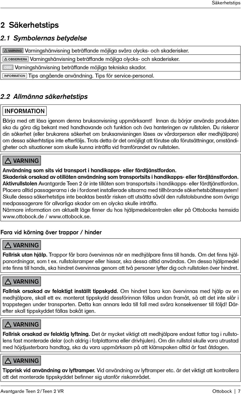2.2 Allmänna säkerhetstips Information Börja med att läsa igenom denna bruksanvisning uppmärksamt!