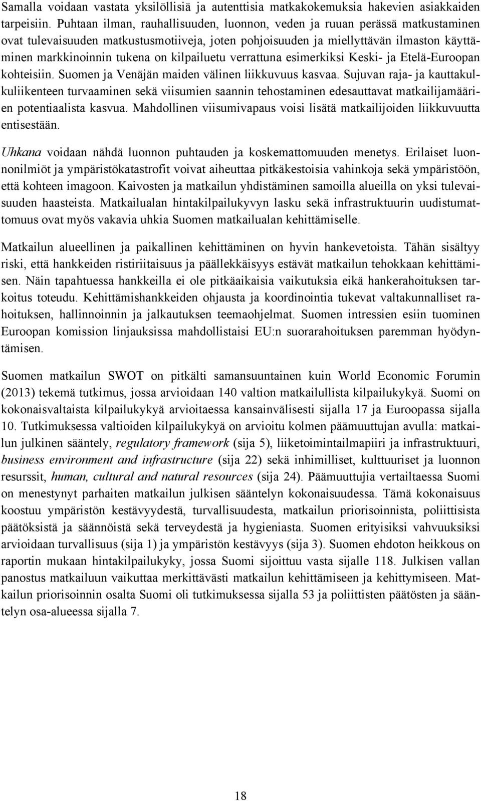 kilpailuetu verrattuna esimerkiksi Keski- ja Etelä-Euroopan kohteisiin. Suomen ja Venäjän maiden välinen liikkuvuus kasvaa.