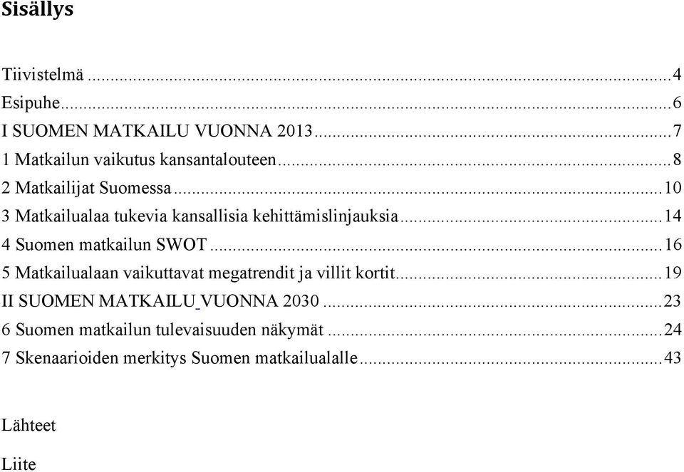 .. 14 4 Suomen matkailun SWOT... 16 5 Matkailualaan vaikuttavat megatrendit ja villit kortit.