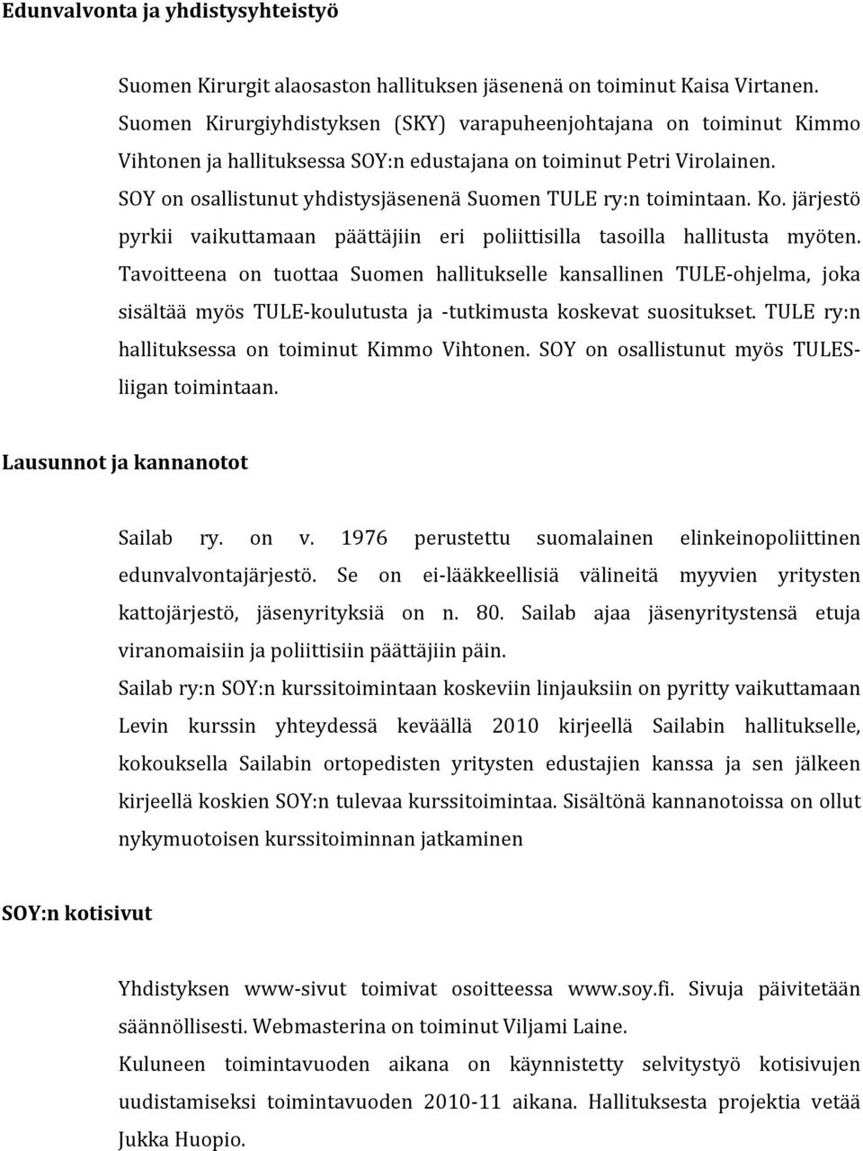 Tavitteena n tuttaa Sumen hallitukselle kansallinen TULE- hjelma, jka sisältää myös TULE- kulutusta ja - tutkimusta kskevat susitukset. TULE ry:n hallituksessa n timinut Kimm Vihtnen.