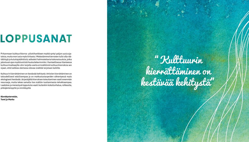 Ihanteellisessa tilanteessa kulttuurimatkaajille olisi tarjolla useita erisisältöisiä kulttuurikierroksia sen sijaan, että kaikkea olemassa olevaa sisältöä tarjotaan kaikille.