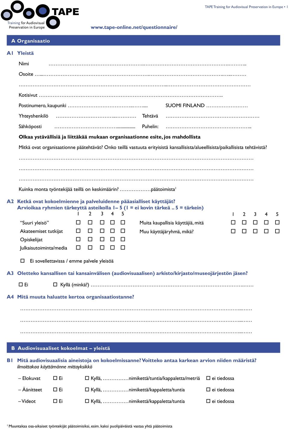 . Olkaa ystävällisiä ja liittäkää mukaan organisaationne esite, jos mahdollista Mitkä ovat organisaationne päätehtävät?
