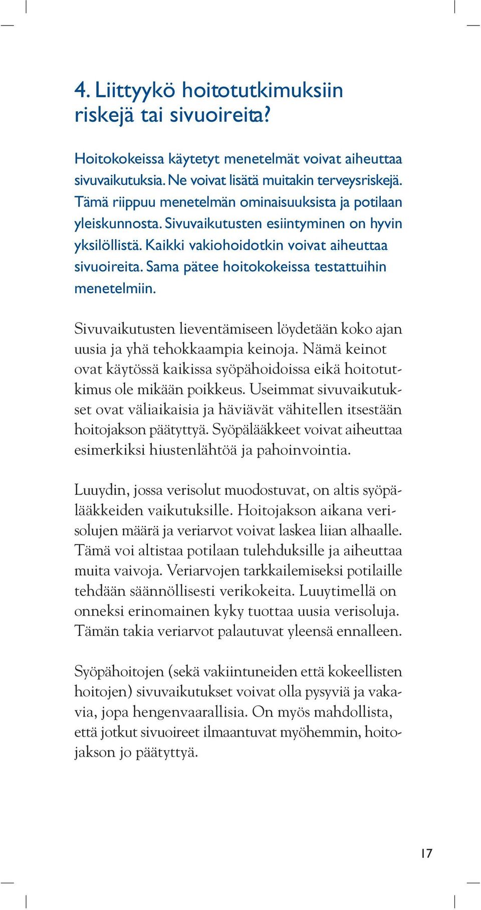 Sama pätee hoitokokeissa testattuihin menetelmiin. Sivuvaikutusten lieventämiseen löydetään koko ajan uusia ja yhä tehokkaampia keinoja.
