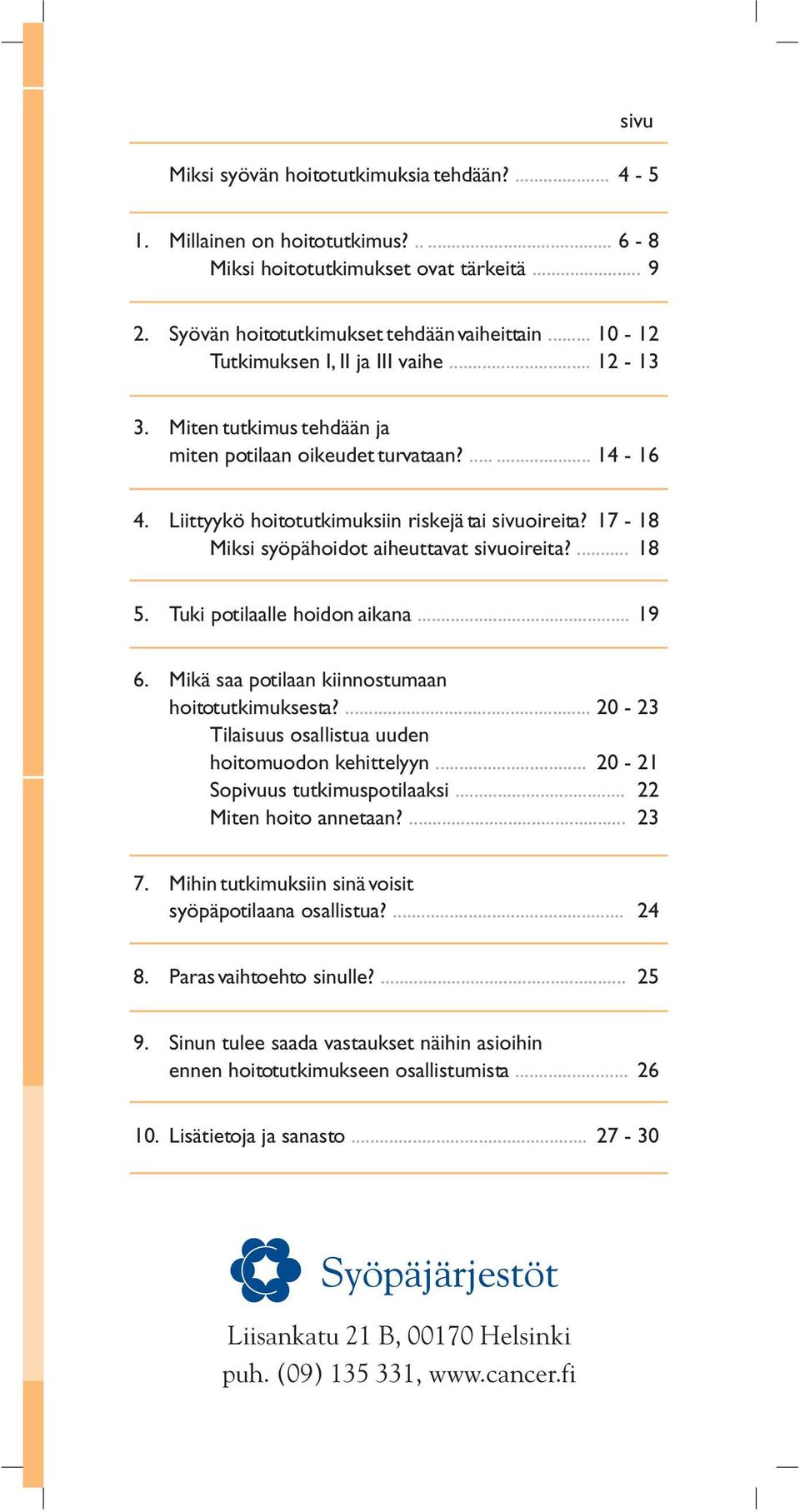 17-18 Miksi syöpähoidot aiheuttavat sivuoireita?... 18 5. Tuki potilaalle hoidon aikana... 19 6. Mikä saa potilaan kiinnostumaan hoitotutkimuksesta?