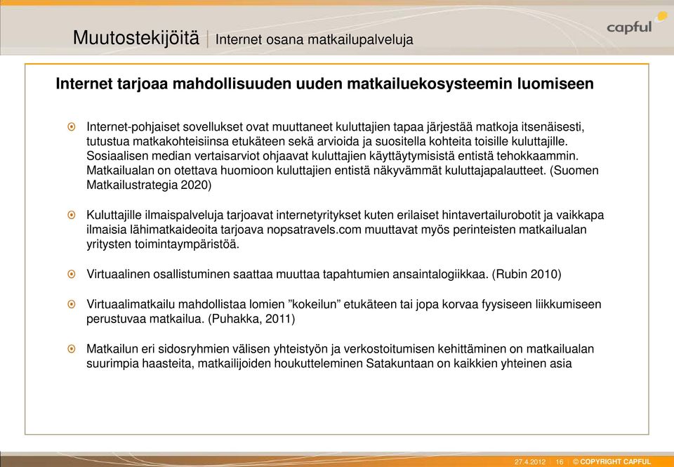 Sosiaalisen median vertaisarviot ohjaavat kuluttajien käyttäytymisistä entistä tehokkaammin. Matkailualan on otettava huomioon kuluttajien entistä näkyvämmät kuluttajapalautteet.