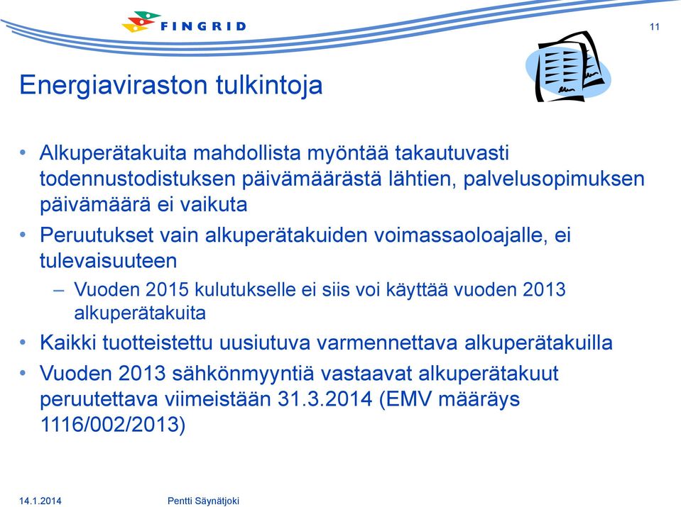 Vuoden 2015 kulutukselle ei siis voi käyttää vuoden 2013 alkuperätakuita Kaikki tuotteistettu uusiutuva varmennettava