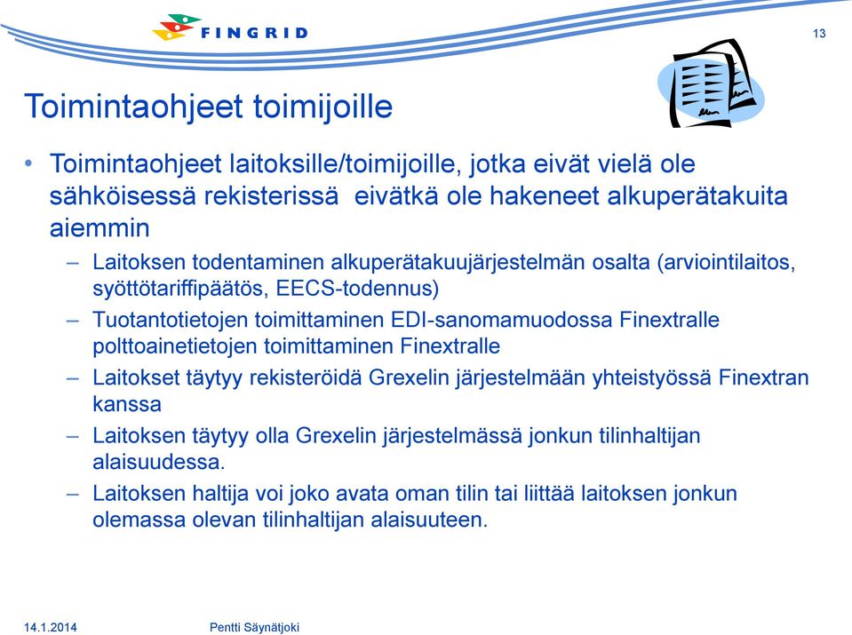 Finextralle polttoainetietojen toimittaminen Finextralle Laitokset täytyy rekisteröidä Grexelin järjestelmään yhteistyössä Finextran kanssa Laitoksen täytyy olla