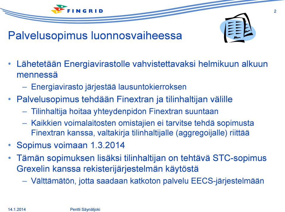 voimalaitosten omistajien ei tarvitse tehdä sopimusta Finextran kanssa, valtakirja tilinhaltijalle (aggregoijalle) riittää Sopimus voimaan 1.3.