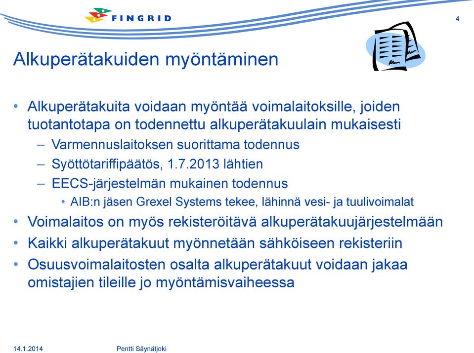 2013 lähtien EECS-järjestelmän mukainen todennus AIB:n jäsen Grexel Systems tekee, lähinnä vesi- ja tuulivoimalat Voimalaitos on myös