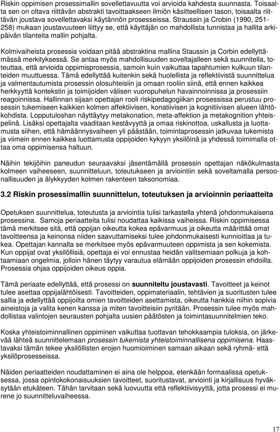 Straussin ja Crobin (1990, 251-258) mukaan joustavuuteen liittyy se, että käyttäjän on mahdollista tunnistaa ja hallita arkipäivän tilanteita mallin pohjalta.