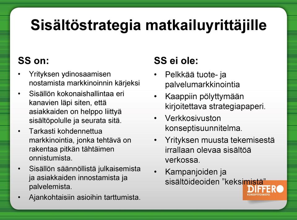 Sisällön säännöllistä julkaisemista ja asiakkaiden innostamista ja palvelemista. Ajankohtaisiin asioihin tarttumista.