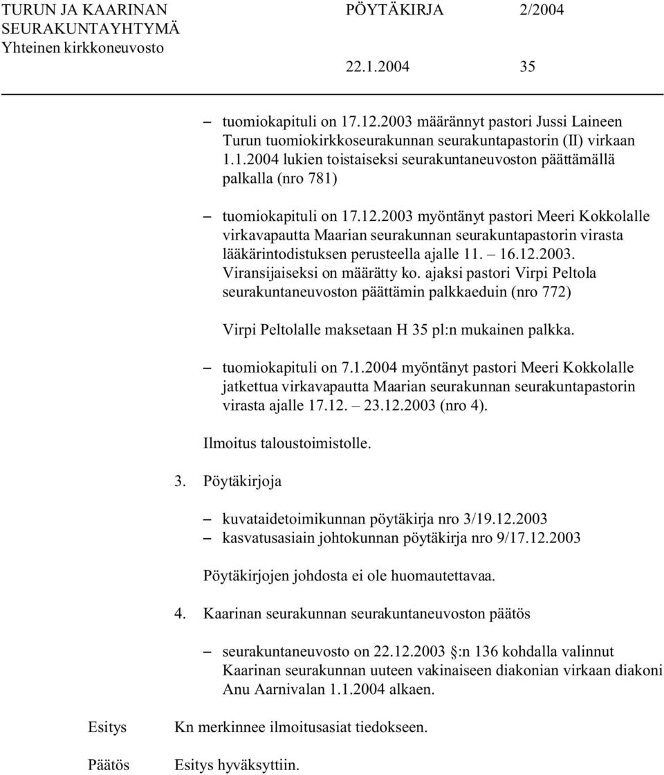 ajaksi pastori Virpi Peltola seurakuntaneuvoston päättämin palkkaeduin (nro 772) Virpi Peltolalle maksetaan H 35 pl:n mukainen palkka. S tuomiokapituli on 7.1.