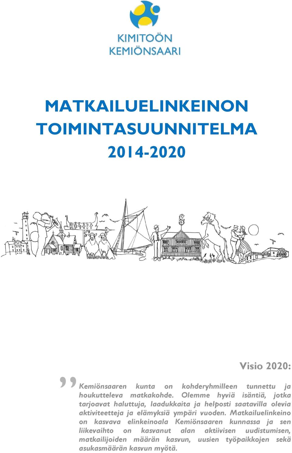 Olemme hyviä isäntiä, jotka tarjoavat haluttuja, laadukkaita ja helposti saatavilla olevia aktiviteetteja ja elämyksiä