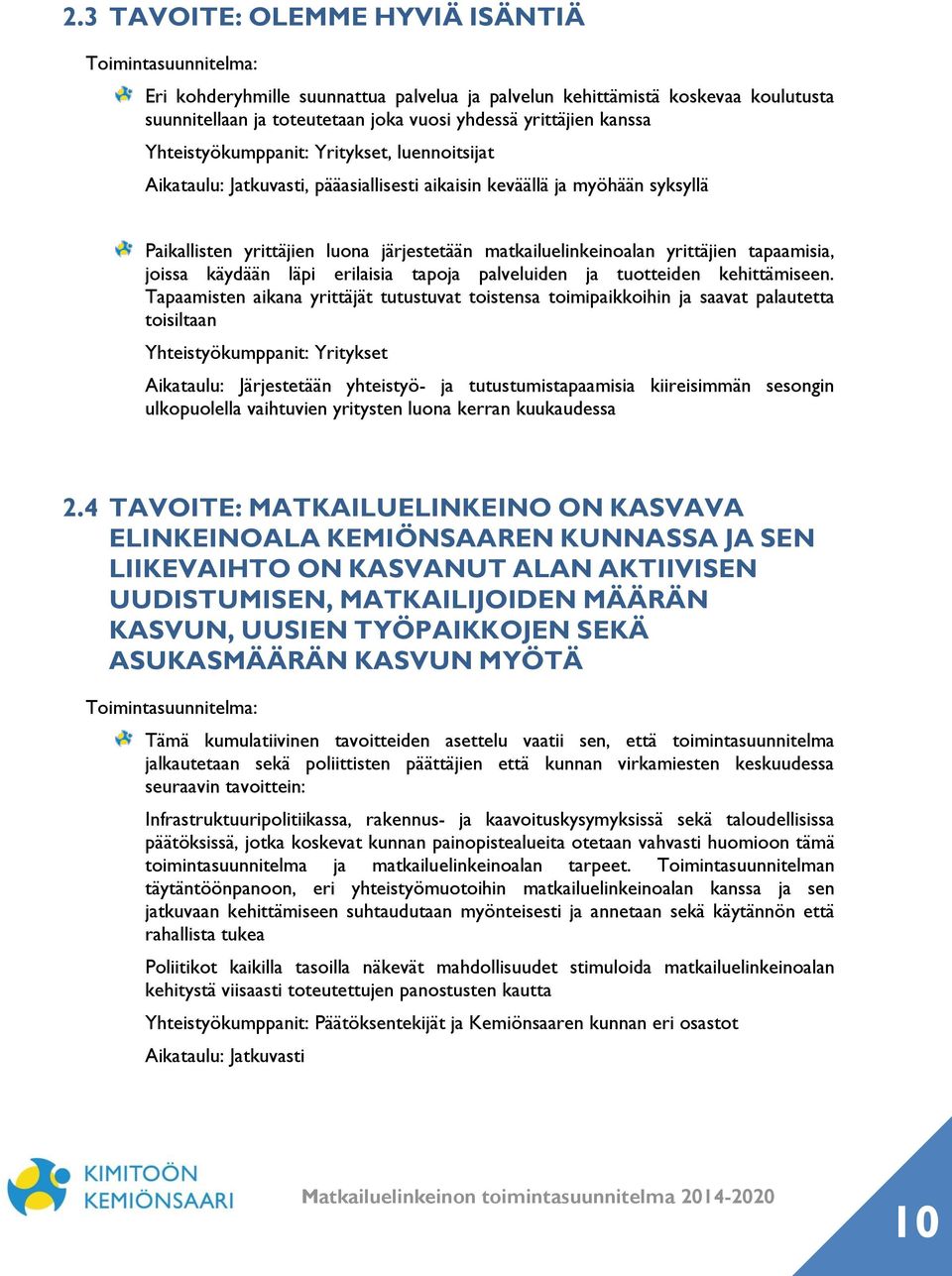yrittäjien tapaamisia, joissa käydään läpi erilaisia tapoja palveluiden ja tuotteiden kehittämiseen.
