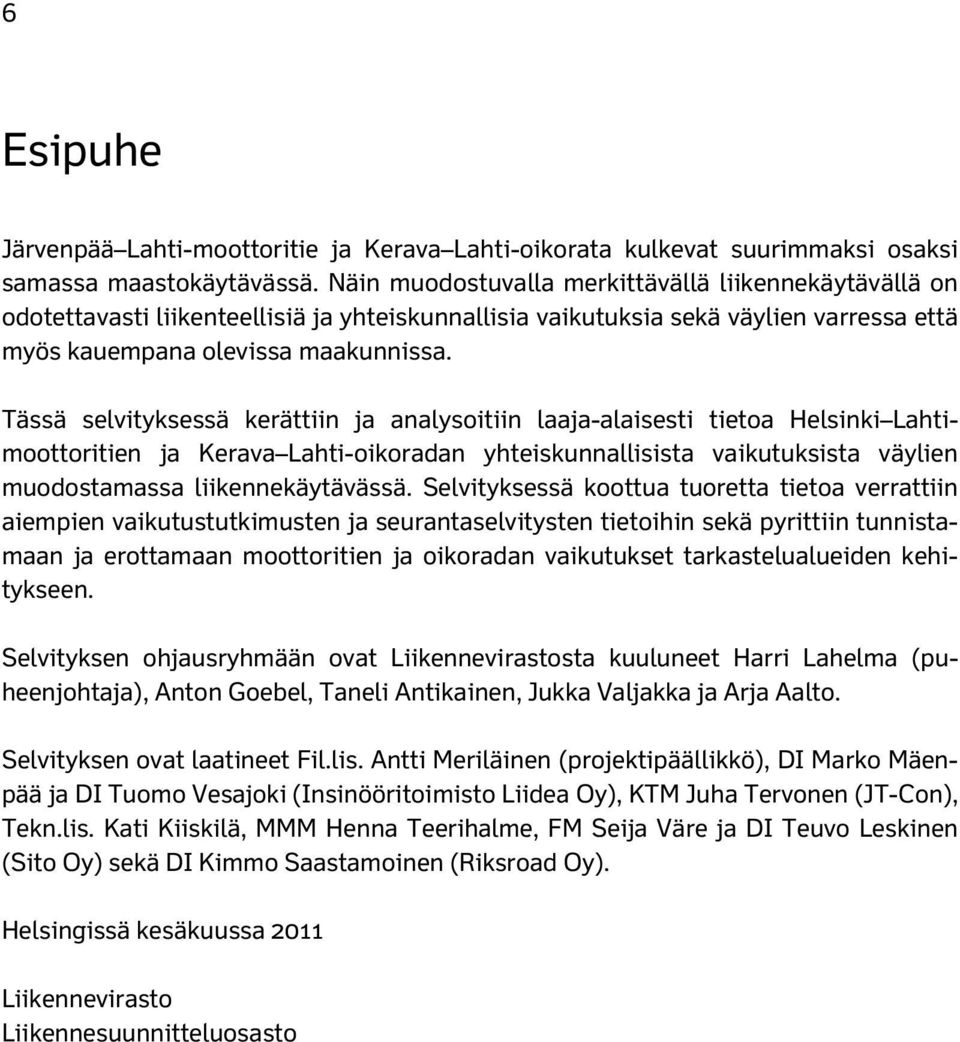 Tässä selvityksessä kerättiin ja analysoitiin laaja-alaisesti tietoa Helsinki Lahtimoottoritien ja Kerava Lahti-oikoradan yhteiskunnallisista vaikutuksista väylien muodostamassa liikennekäytävässä.