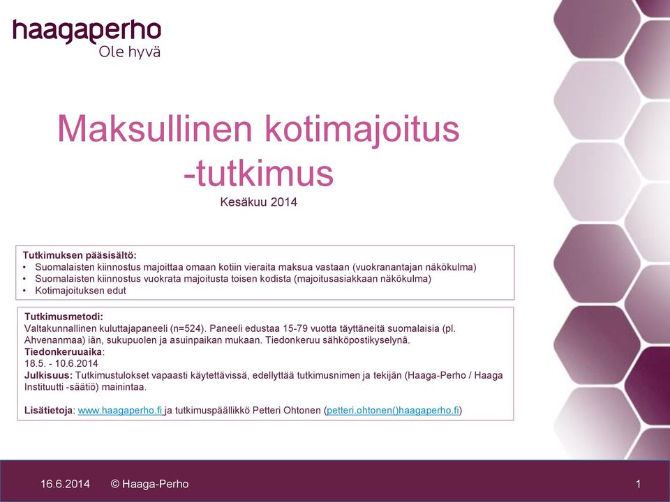 Paneeli edustaa 15-79 vuotta täyttäneitä suomalaisia (pl. Ahvenanmaa) iän, sukupuolen ja asuinpaikan mukaan. Tiedonkeruu sähköpostikyselynä. Tiedonkeruuaika: 18.5. - 10.6.