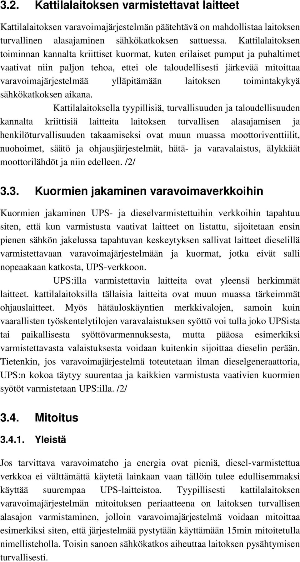 ylläpitämään laitoksen toimintakykyä sähkökatkoksen aikana.
