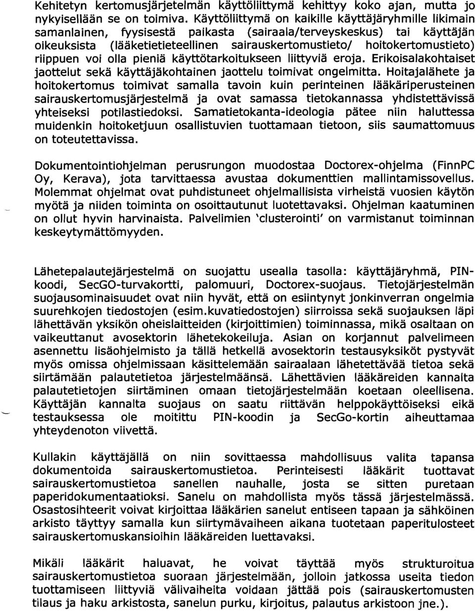 hoitokertomustieto) riippuen voi olla pieniä kayttötarkoitu kseen liittyvia eroja. Eri koisala kohtaiset jaottelut seka kayttajakohtainen jaottelu toimivat ongelmitta.