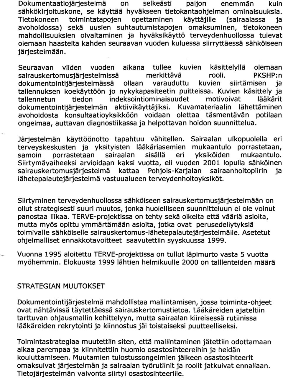 terveyderihuollossa tulevat olemaan haasteita kahden seuraavan vuoden kuluessa siirryttäessä sahköiseen ja jestelmaan.