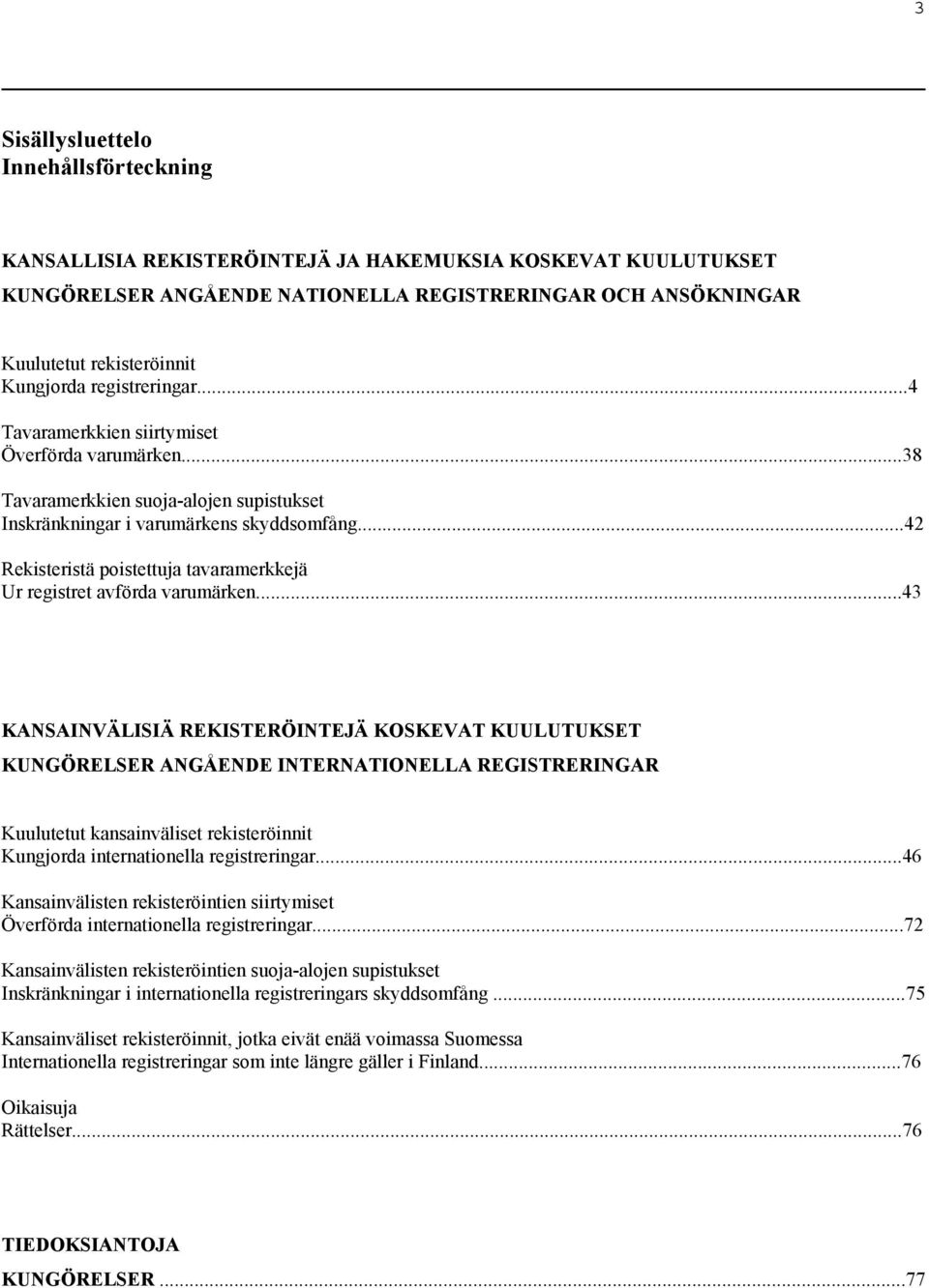 ..42 Rekisteristä poistettuja tavaramerkkejä Ur registret avförda varumärken.