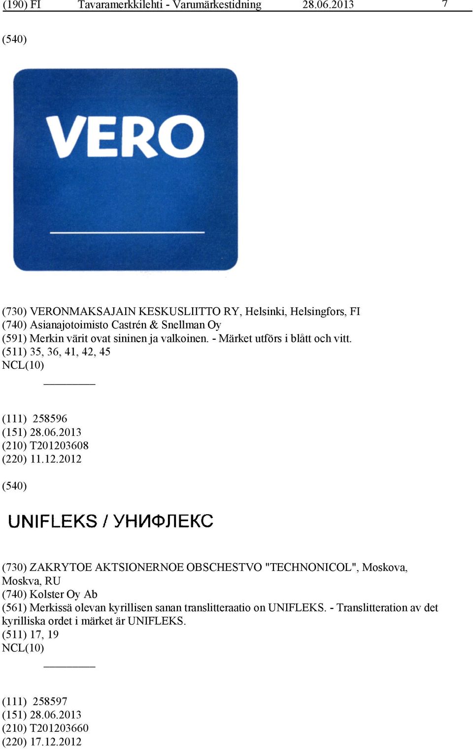 valkoinen. - Märket utförs i blått och vitt. (511) 35, 36, 41, 42, 45 (111) 258596 (210) T20120