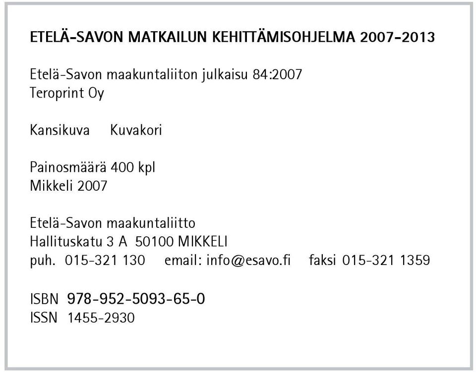 2007 Etelä-Savon maakuntaliitto Hallituskatu 3 A 50100 MIKKELI puh.