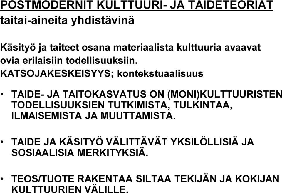 KATSOJAKESKEISYYS; kontekstuaalisuus TAIDE- JA TAITOKASVATUS ON (MONI)KULTTUURISTEN TODELLISUUKSIEN TUTKIMISTA,