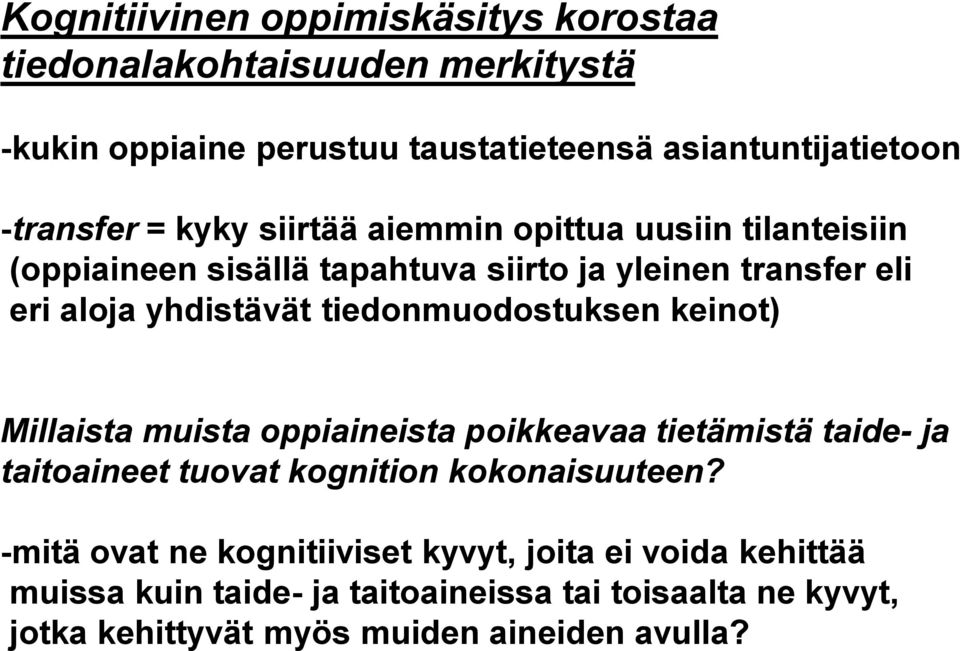 tiedonmuodostuksen keinot) Millaista muista oppiaineista poikkeavaa tietämistä taide- ja taitoaineet tuovat kognition kokonaisuuteen?