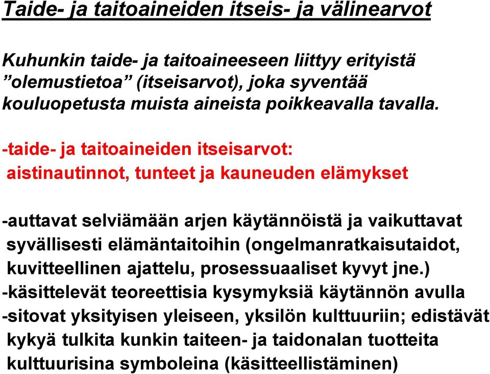 -taide- ja taitoaineiden itseisarvot: aistinautinnot, tunteet ja kauneuden elämykset -auttavat selviämään arjen käytännöistä ja vaikuttavat syvällisesti